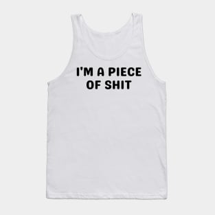 i'm a piece of shit Tank Top